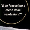 E se facessimo a meno delle valutazioni?